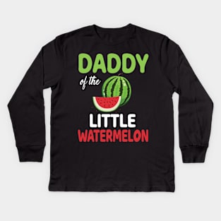 Daddy Of The Little Watermelon Melon Dad Father Son Daughter Kids Long Sleeve T-Shirt